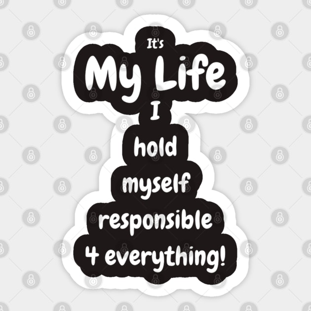 It's my life! I hold myself responsible 4 everything Tee, Mug, Wall art Sticker by DeniseMorgan